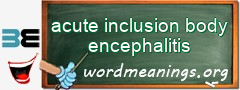 WordMeaning blackboard for acute inclusion body encephalitis